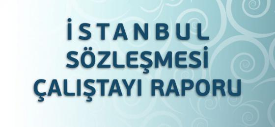 İstanbul Sözleşmesi Çalıştayı Raporu Yayımlandı